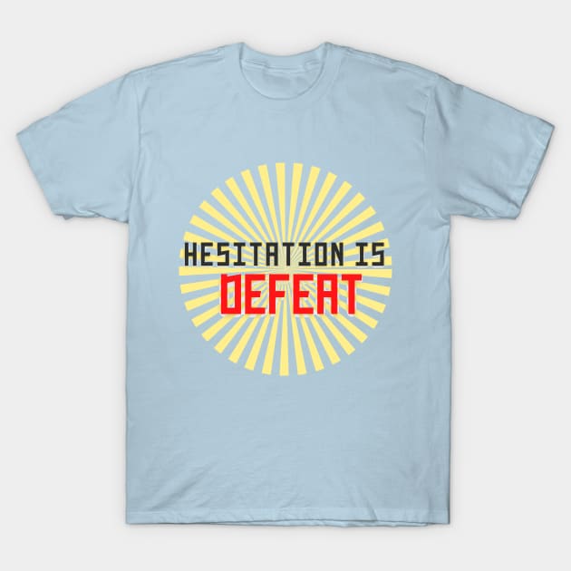 Hesitation Is Defeat T-Shirt by MinimalSpace